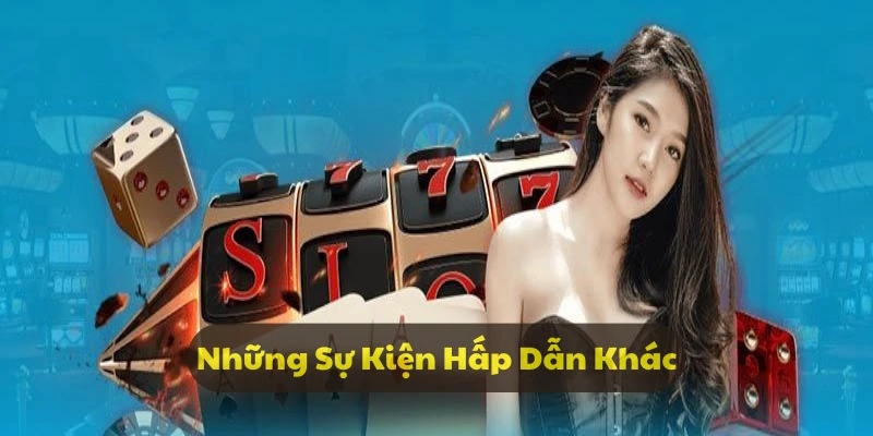 Những hoạt động thu hút khách hàng khác tại nhà cái